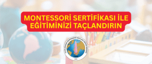Montessori Derneği Montessori Sertifikası ile Eğitiminizi Taçlandırın Montessori Sertifikası ile Eğitiminizi Taçlandırın