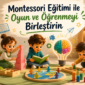 Montessori Egitimi ile Oyun ve Ogrenmeyi Birlestirin 1 85x85