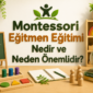 Montessori Egitmen Egitimi Nedir ve Neden Onemlidir 85x85
