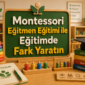 Montessori Egitmen Egitimi ile Egitimde Fark Yaratin 85x85