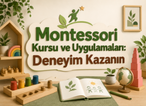 Montessori Derneği Montessori Kursu ve Uygulamaları: Deneyim Kazanın Montessori Kursu ve Uygulamaları Deneyim Kazanın