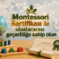 Montessori Sertifikasi ile uluslararasi gecerlilige sahip olun 85x85