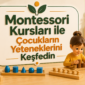 Montessori Kurslari ile Cocuklarin Yeteneklerini Kesfedin 85x85