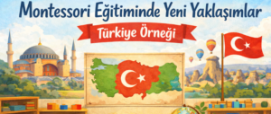 Montessori Eğitiminde Yeni Yaklaşımlar Türkiye Örneği