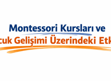 Montessori Kursları ve Çocuk Gelişimi Üzerindeki Etkileri